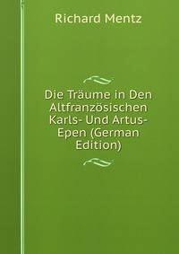 Die Traume in Den Altfranzosischen Karls- Und Artus-Epen (German Edition)