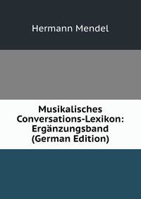 Musikalisches Conversations-Lexikon: Erganzungsband (German Edition)