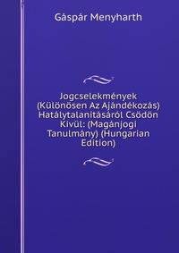 Jogcselekmenyek (Kulonosen Az Ajandekozas) Hatalytalanitasarol Csodon Kivul: (Maganjogi Tanulmany) (Hungarian Edition)