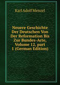 Neuere Geschichte Der Deutschen Von Der Reformation Bis Zur Bundes-Acte, Volume 12, part 1 (German Edition)