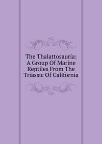 The Thalattosauria: A Group Of Marine Reptiles From The Triassic Of California