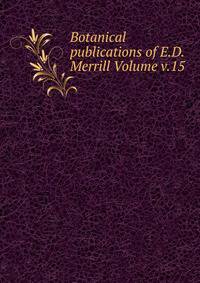 Botanical publications of E.D. Merrill Volume v.15