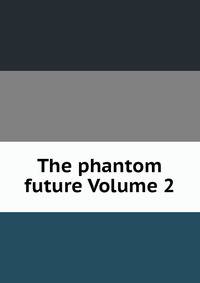 The phantom future Volume 2