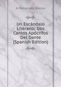 Un Escandalo Literario: Dos Cantos Apocrifos Del Dante (Spanish Edition)