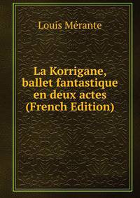 La Korrigane, ballet fantastique en deux actes (French Edition)