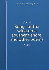 Songs of the wind on a southern shore, and other poems