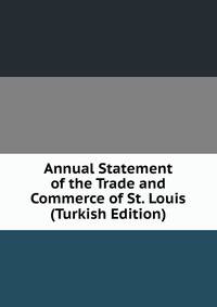 Annual Statement of the Trade and Commerce of St. Louis (Turkish Edition)