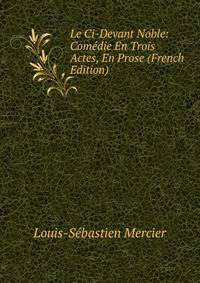 Le Ci-Devant Noble: Comedie En Trois Actes, En Prose (French Edition)