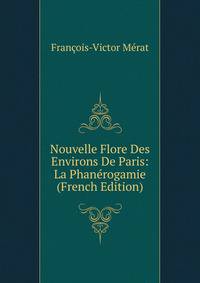 Nouvelle Flore Des Environs De Paris: La Phanerogamie (French Edition)