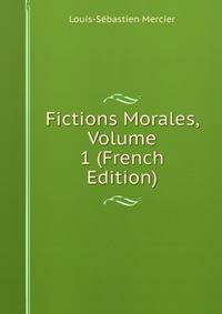 Fictions Morales, Volume 1 (French Edition)