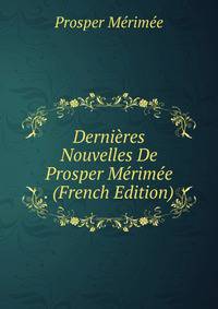 Dernieres Nouvelles De Prosper Merimee . (French Edition)