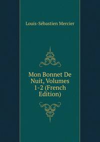 Mon Bonnet De Nuit, Volumes 1-2 (French Edition)