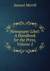Newspaper Libel: A Handbook for the Press, Volume 2