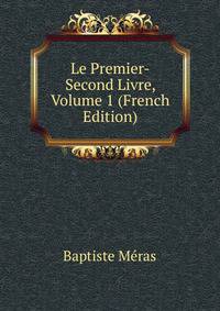 Le Premier-Second Livre, Volume 1 (French Edition)