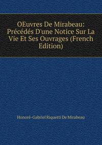OEuvres De Mirabeau: Pr?c?d?s D'une Notice Sur La Vie Et Ses Ouvrages (French Edition)