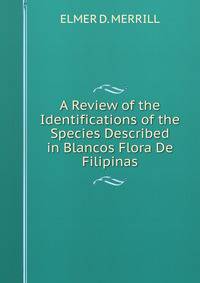 A Review of the Identifications of the Species Described in Blancos Flora De Filipinas