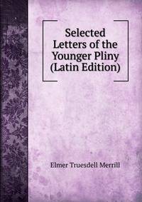 Selected Letters of the Younger Pliny (Latin Edition)