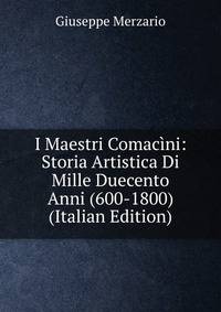 I Maestri Comacini: Storia Artistica Di Mille Duecento Anni (600-1800) (Italian Edition)