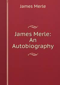 James Merle: An Autobiography