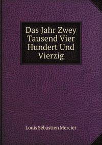 Das Jahr Zwey Tausend Vier Hundert Und Vierzig