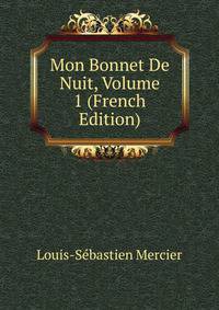 Mon Bonnet De Nuit, Volume 1 (French Edition)