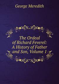 The Ordeal of Richard Feverel: A History of Father and Son, Volume 1