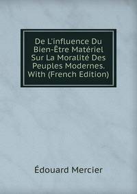 De L'influence Du Bien-?tre Mat?riel Sur La Moralit? Des Peuples Modernes. With (French Edition)