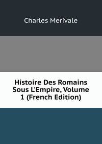 Histoire Des Romains Sous L'Empire, Volume 1 (French Edition)