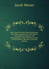 Stern-Atlas Fur Himmelsbeobachtungen: Zwei Ubersichtskarten Des Nordlichen Und Sudlichen Himmels Und 26 Spezialkarten Aller Mit Freien Augen . Und Nebelflecke. Mit 244 Se (German Edition)