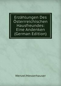 Erzahlungen Des Osterrreichischen Hausfreundes: Eine Andenken (German Edition)