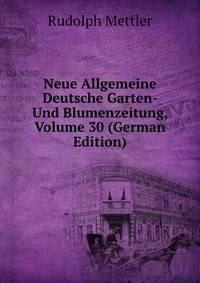 Neue Allgemeine Deutsche Garten- Und Blumenzeitung, Volume 30 (German Edition)