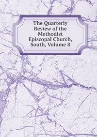 The Quarterly Review of the Methodist Episcopal Church, South, Volume 8