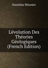 L'?volution Des Th?ories G?ologiques (French Edition)