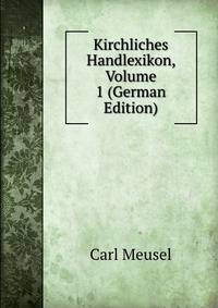 Kirchliches Handlexikon, Volume 1 (German Edition)