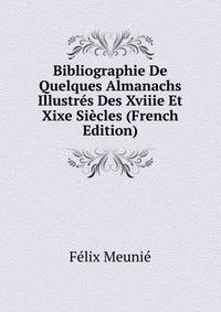 Bibliographie De Quelques Almanachs Illustres Des Xviiie Et Xixe Siecles (French Edition)
