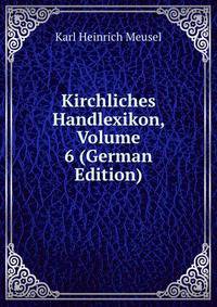 Kirchliches Handlexikon, Volume 6 (German Edition)