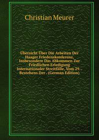 Ubersicht Uber Die Arbeiten Der Haager Friedenskonferenz, Insbesondere Das Abkommen Zur Friedlichen Erledigung Internationaler Streitfalle, Vom 29. . Bestehens Der . (German Edition)