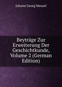 Beytrage Zur Erweiterung Der Geschichtkunde, Volume 2 (German Edition)