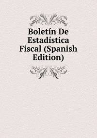 Boletin De Estadistica Fiscal (Spanish Edition)