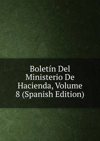 Boletin Del Ministerio De Hacienda, Volume 8 (Spanish Edition)