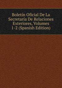 Boletin Oficial De La Secretaria De Relaciones Exteriores, Volumes 1-2 (Spanish Edition)