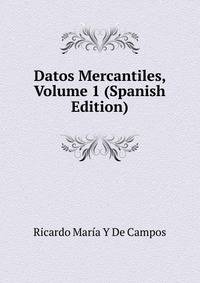 Datos Mercantiles, Volume 1 (Spanish Edition)
