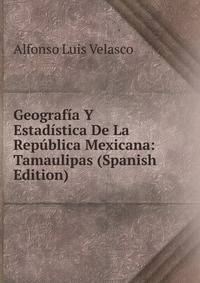 Geografia Y Estadistica De La Republica Mexicana: Tamaulipas (Spanish Edition)