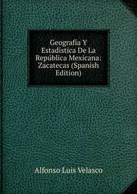 Geografia Y Estadistica De La Republica Mexicana: Zacatecas (Spanish Edition)