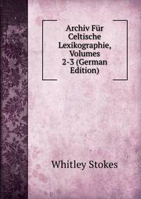 Archiv Fur Celtische Lexikographie, Volumes 2-3 (German Edition)