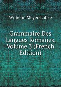 Grammaire Des Langues Romanes, Volume 3 (French Edition)