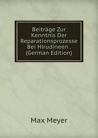 Beitrage Zur Kenntnis Der Reparationsprozesse Bei Hirudineen . (German Edition)