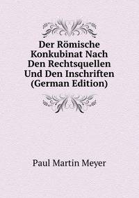 Der Romische Konkubinat Nach Den Rechtsquellen Und Den Inschriften (German Edition)