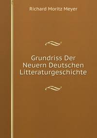 Grundriss Der Neuern Deutschen Litteraturgeschichte