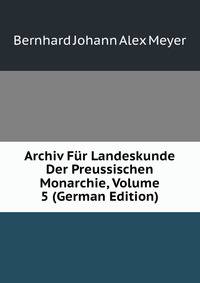 Archiv Fur Landeskunde Der Preussischen Monarchie, Volume 5 (German Edition)